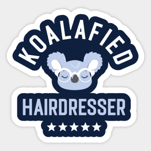 Koalafied Hairdresser - Funny Gift Idea for Hairdressers Sticker